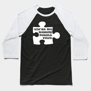 You're My Missing Puzzle Piece Baseball T-Shirt